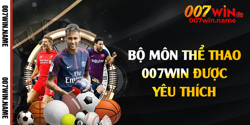 Bộ môn thể thao 007win được yêu thích